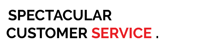 &nbsp;SPECTACULAR CUSTOMER SERVICE .